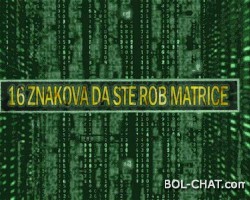 16 ZNAKOVA KOJI VAM GOVORE DA STE VI ROB MATRICE (Matrixa)