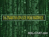 16 ZNAKOVA KOJI VAM GOVORE DA STE VI ROB MATRICE (Matrixa)